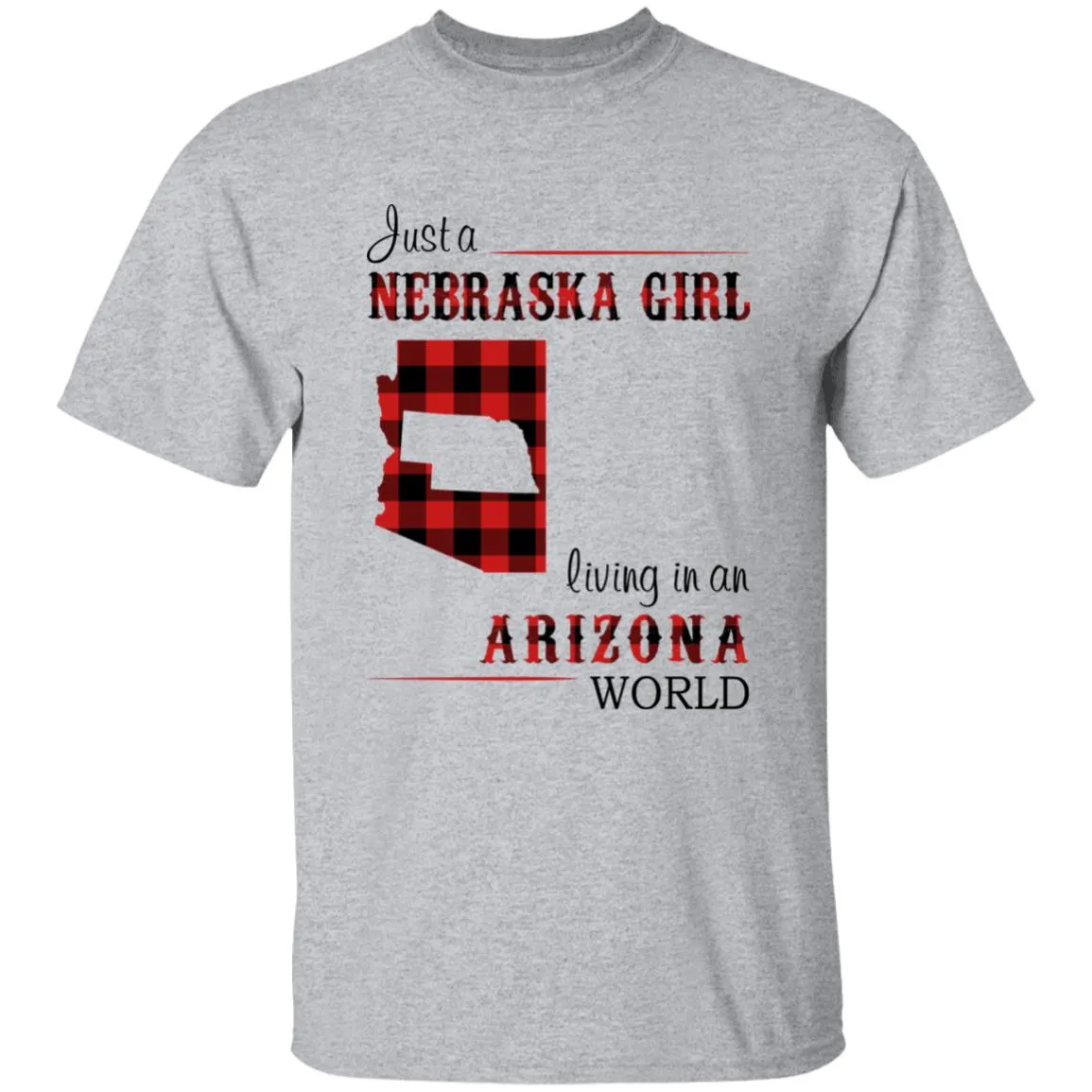 Just A Nebraska Girl Living In An Arizona World T-shirt