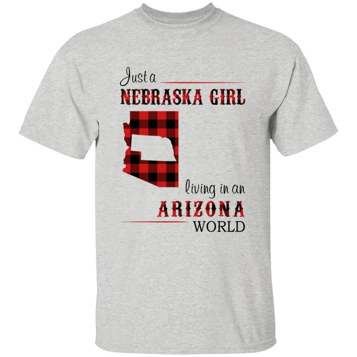Just A Nebraska Girl Living In An Arizona World T-shirt