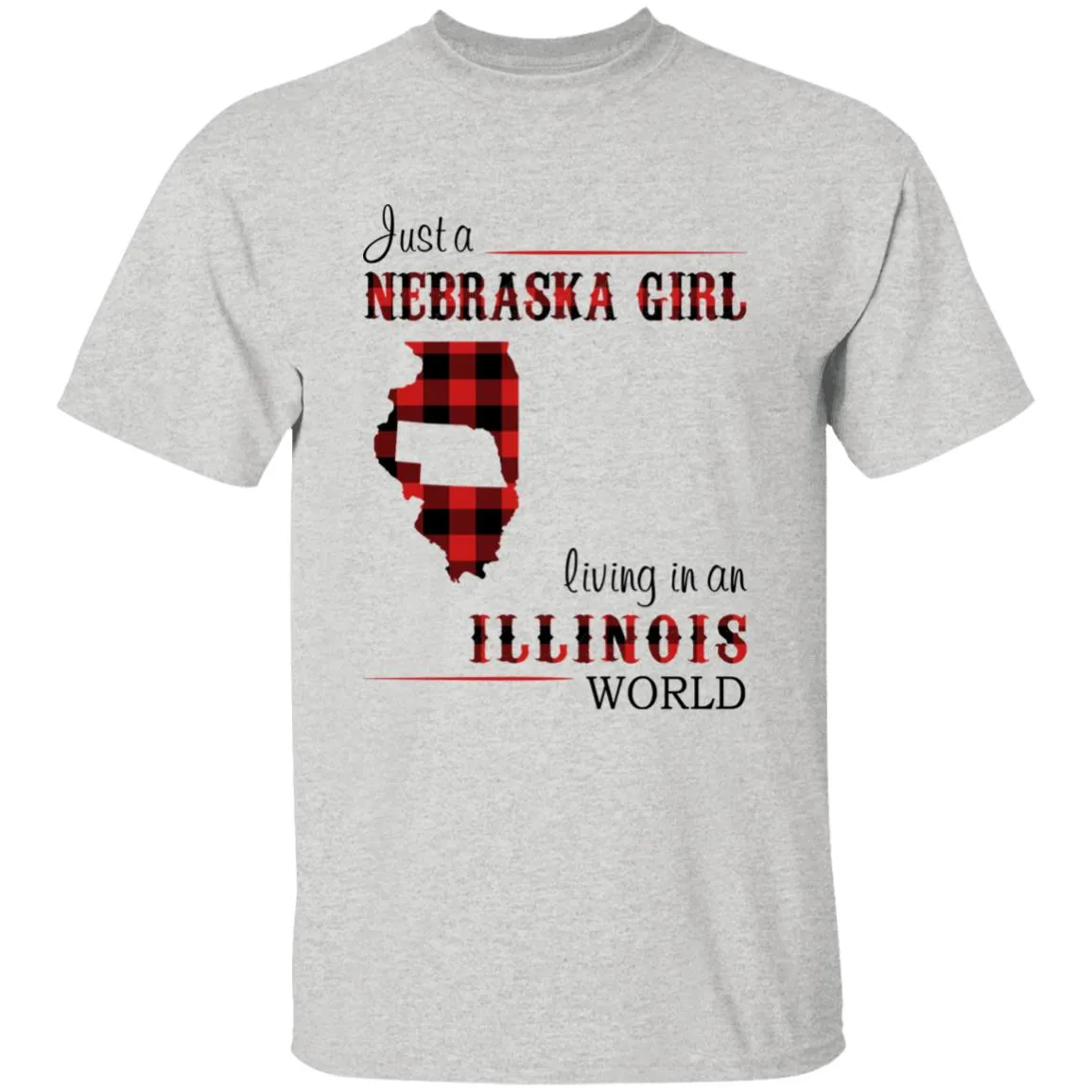 Just A Nebraska Girl Living In An Illinois World T-shirt