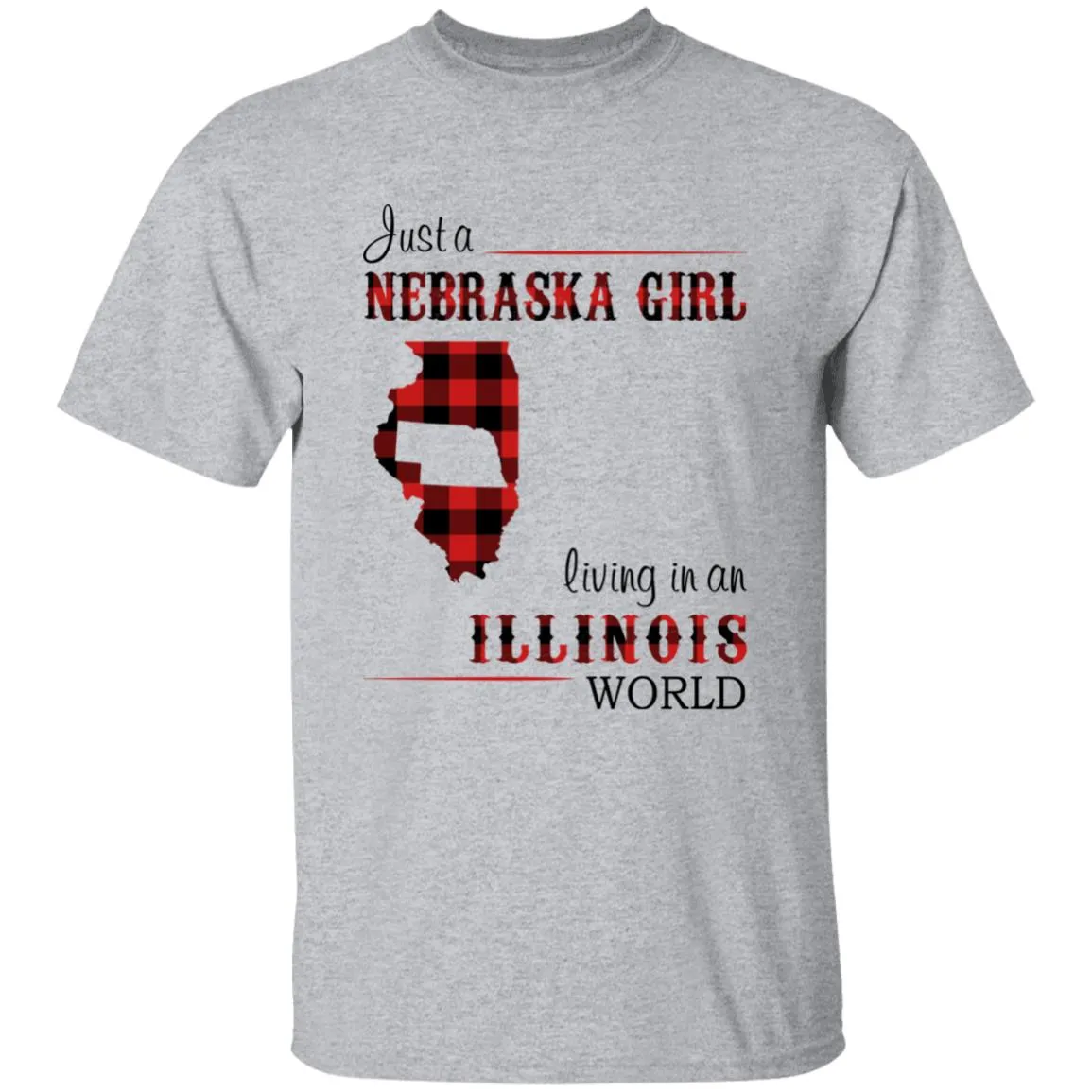Just A Nebraska Girl Living In An Illinois World T-shirt