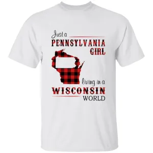 Just A Pennsylvania Girl Living In A Wisconsin World T-shirt