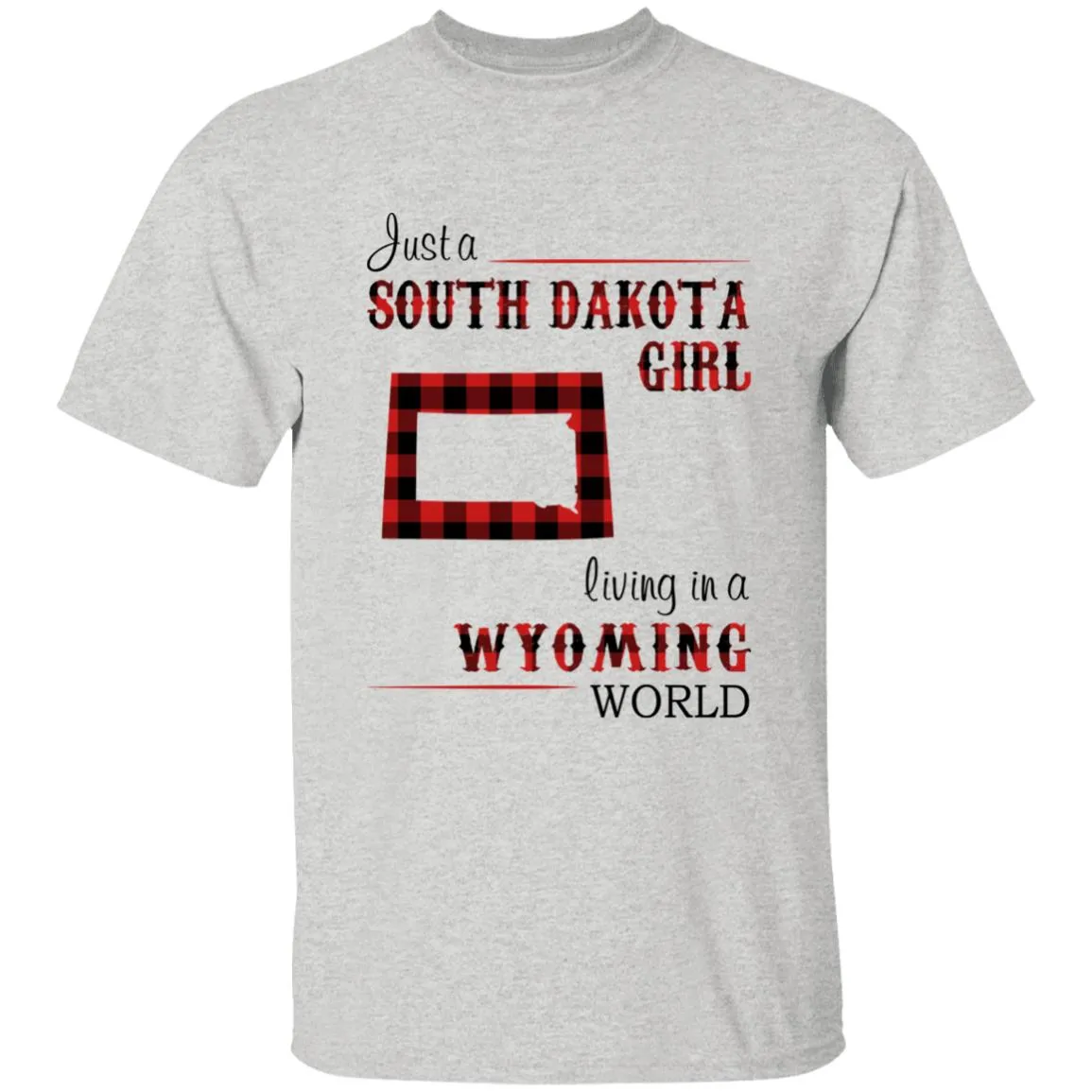 Just A South Dakota Girl Living In A Wyoming World T-shirt