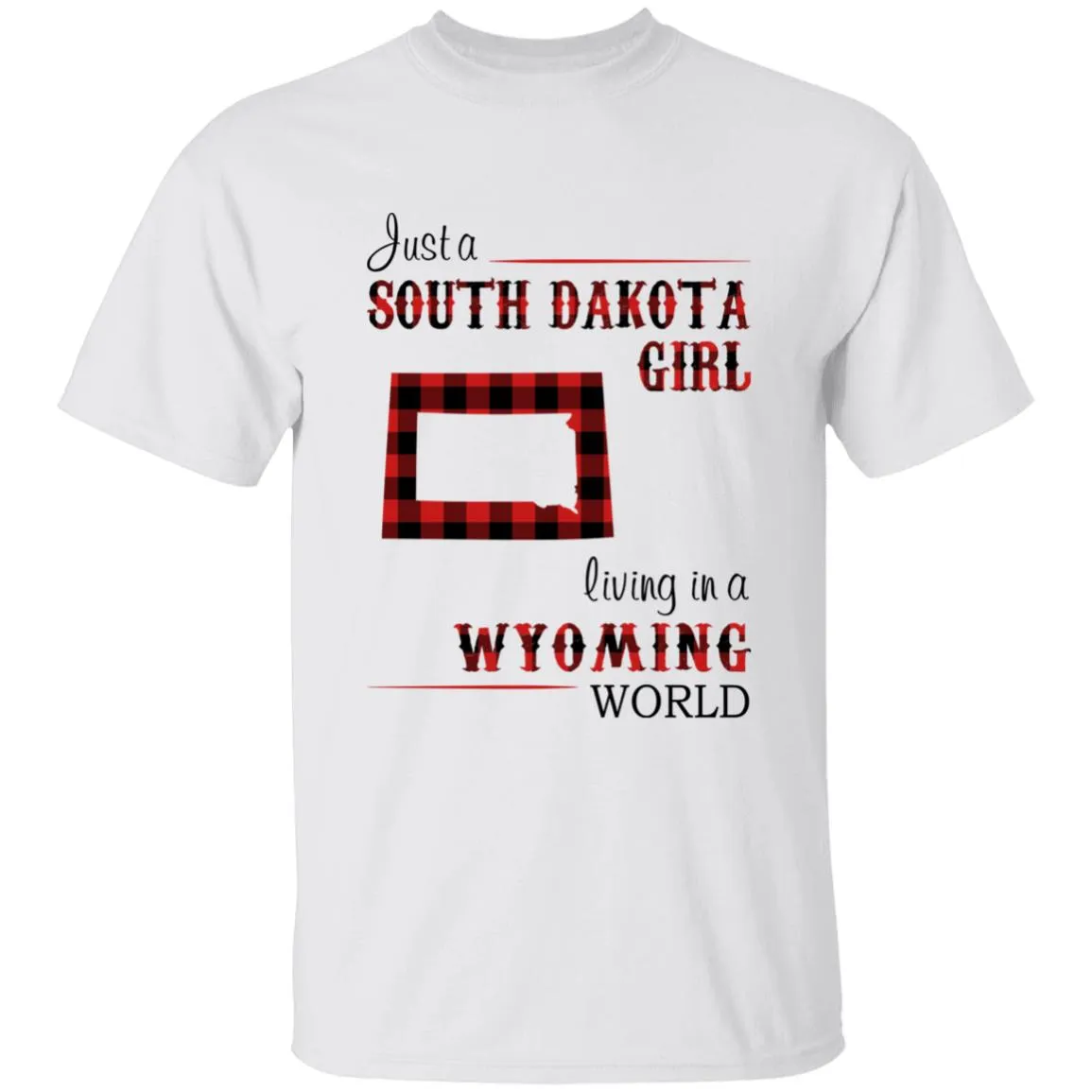 Just A South Dakota Girl Living In A Wyoming World T-shirt