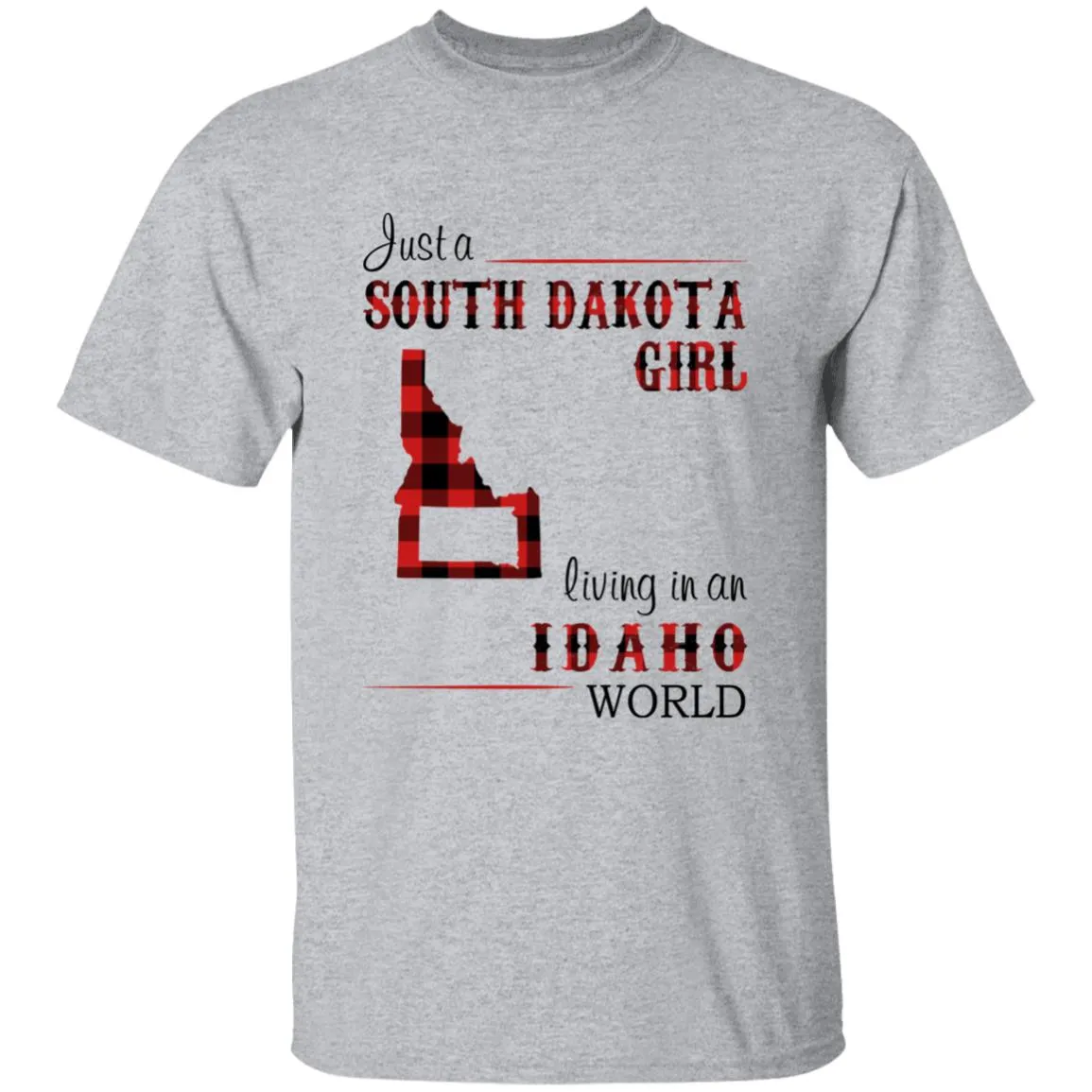 Just A South Dakota Girl Living In An Idaho World T-shirt