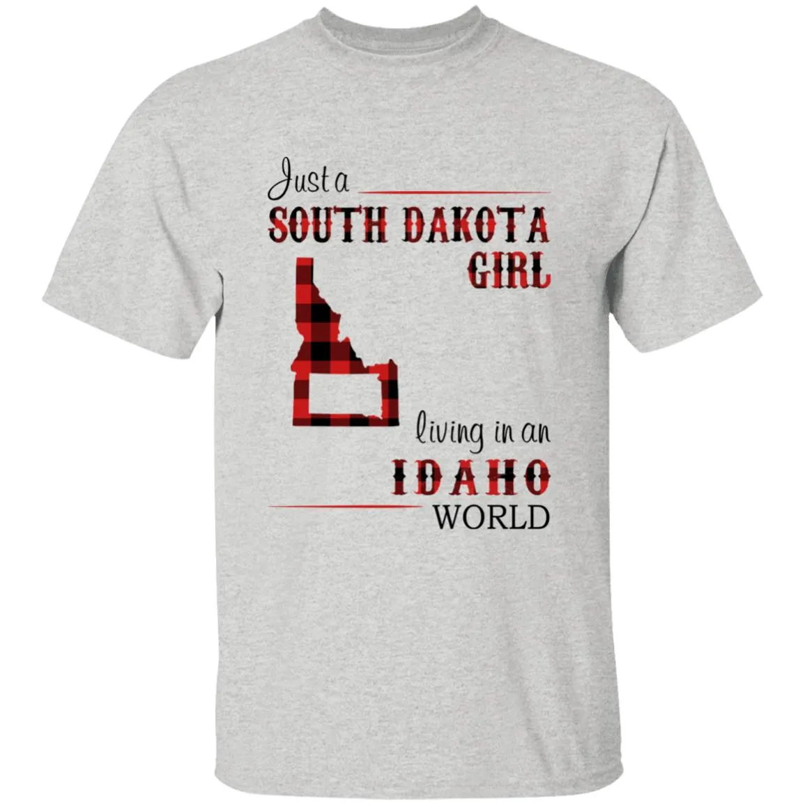 Just A South Dakota Girl Living In An Idaho World T-shirt