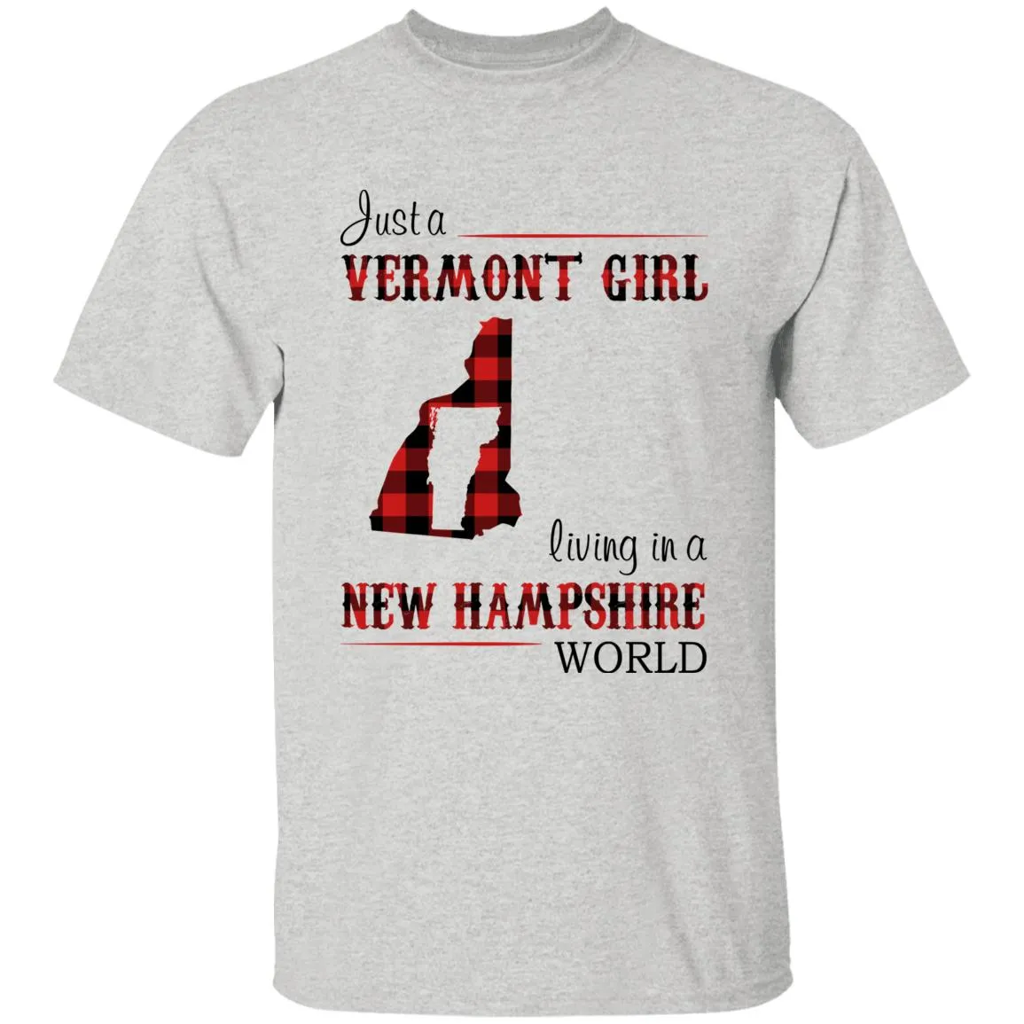 Just A Vermont Girl Living In A New Hampshire World T-shirt