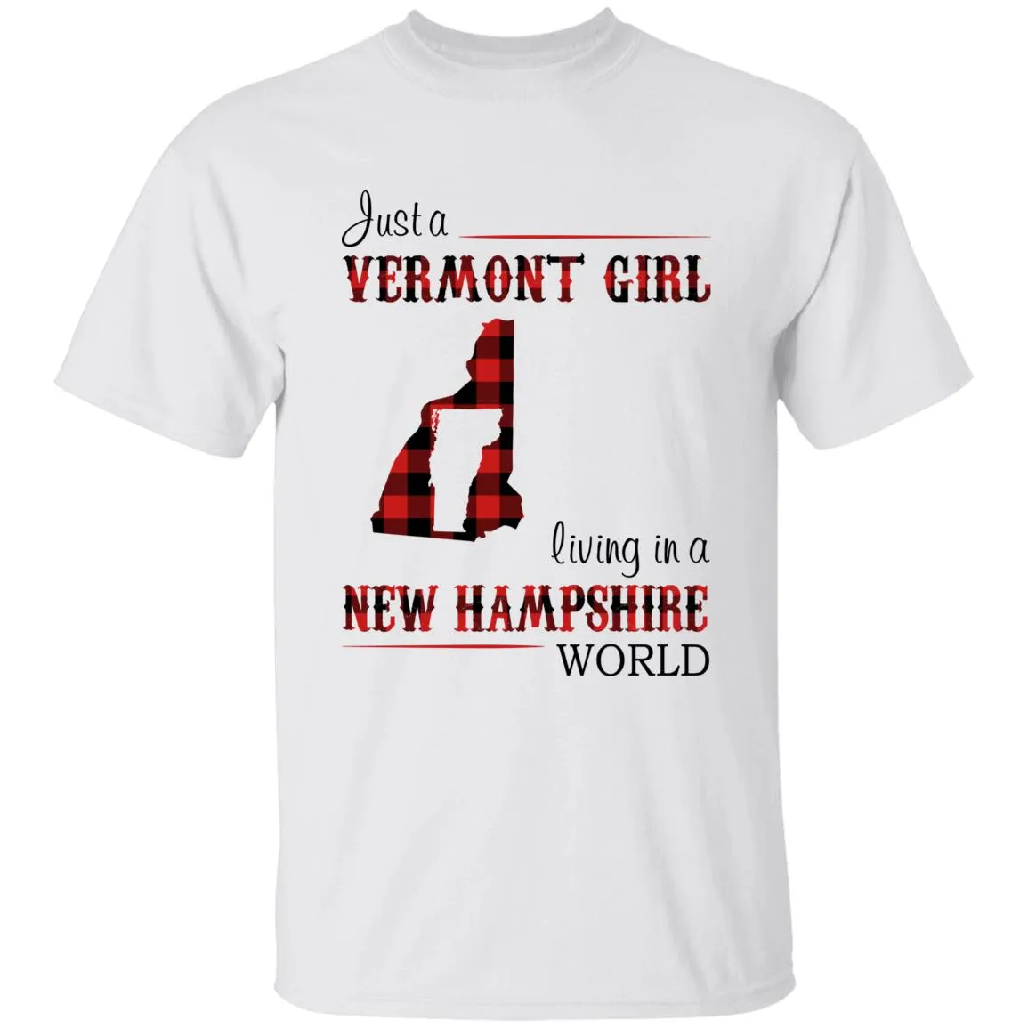 Just A Vermont Girl Living In A New Hampshire World T-shirt