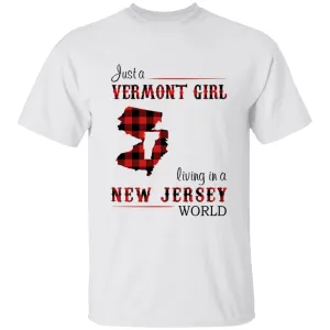 Just A Vermont Girl Living In A New Jersey World T-shirt
