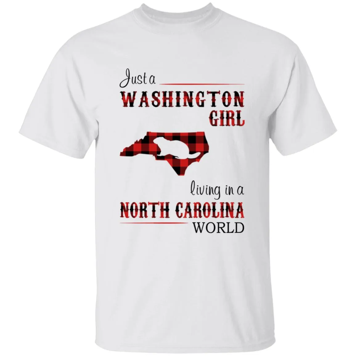 Just A Washington Girl Living In A North Carolina World T-shirt