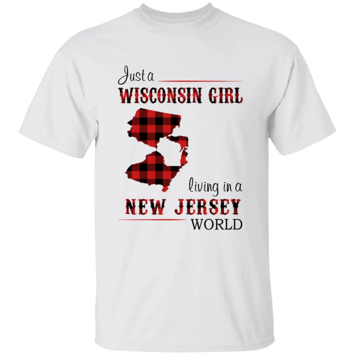 Just A Wisconsin Girl Living In A New Jersey World T-shirt