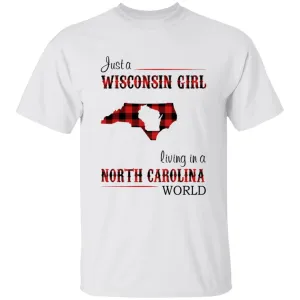 Just A Wisconsin Girl Living In A North Carolina World T-shirt