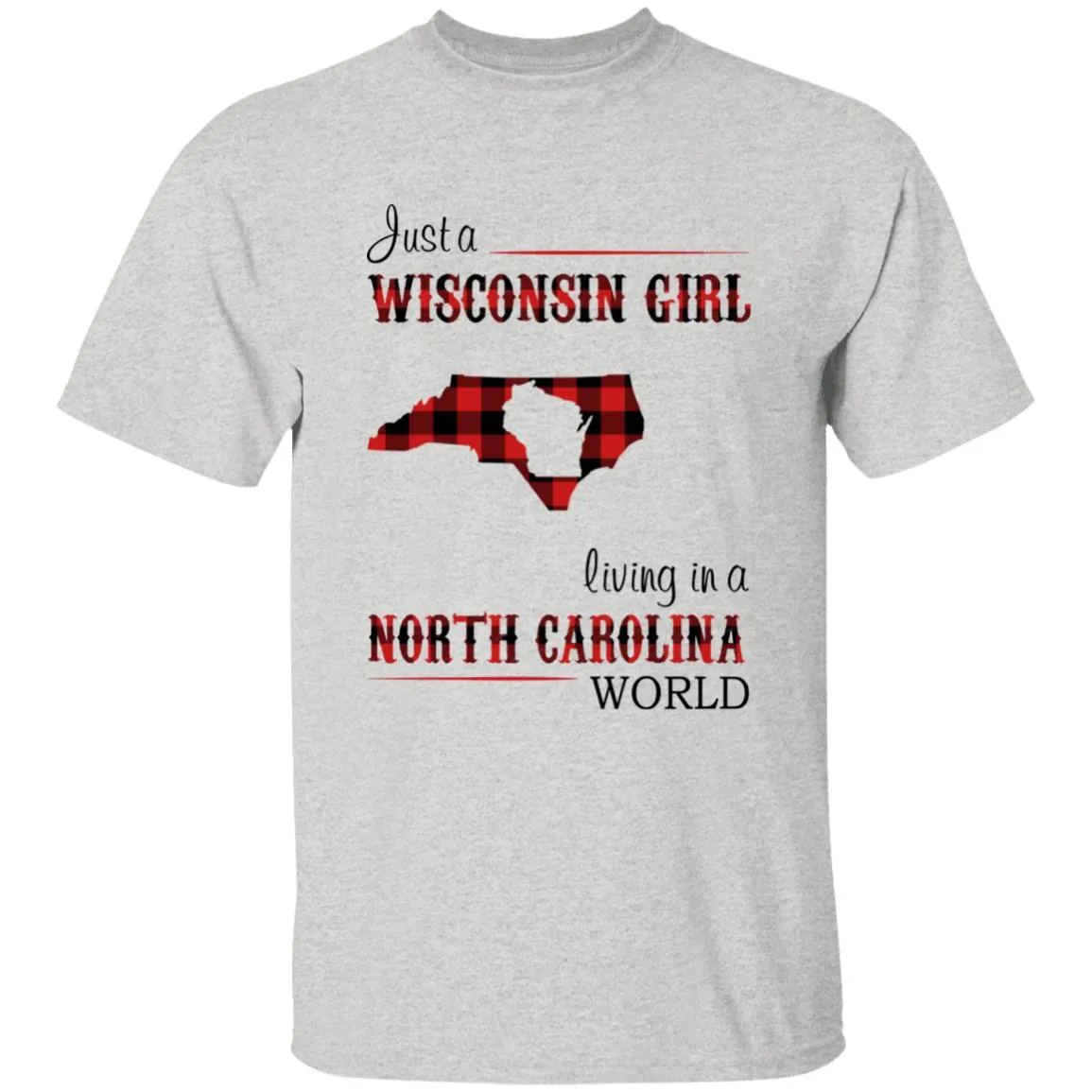 Just A Wisconsin Girl Living In A North Carolina World T-shirt