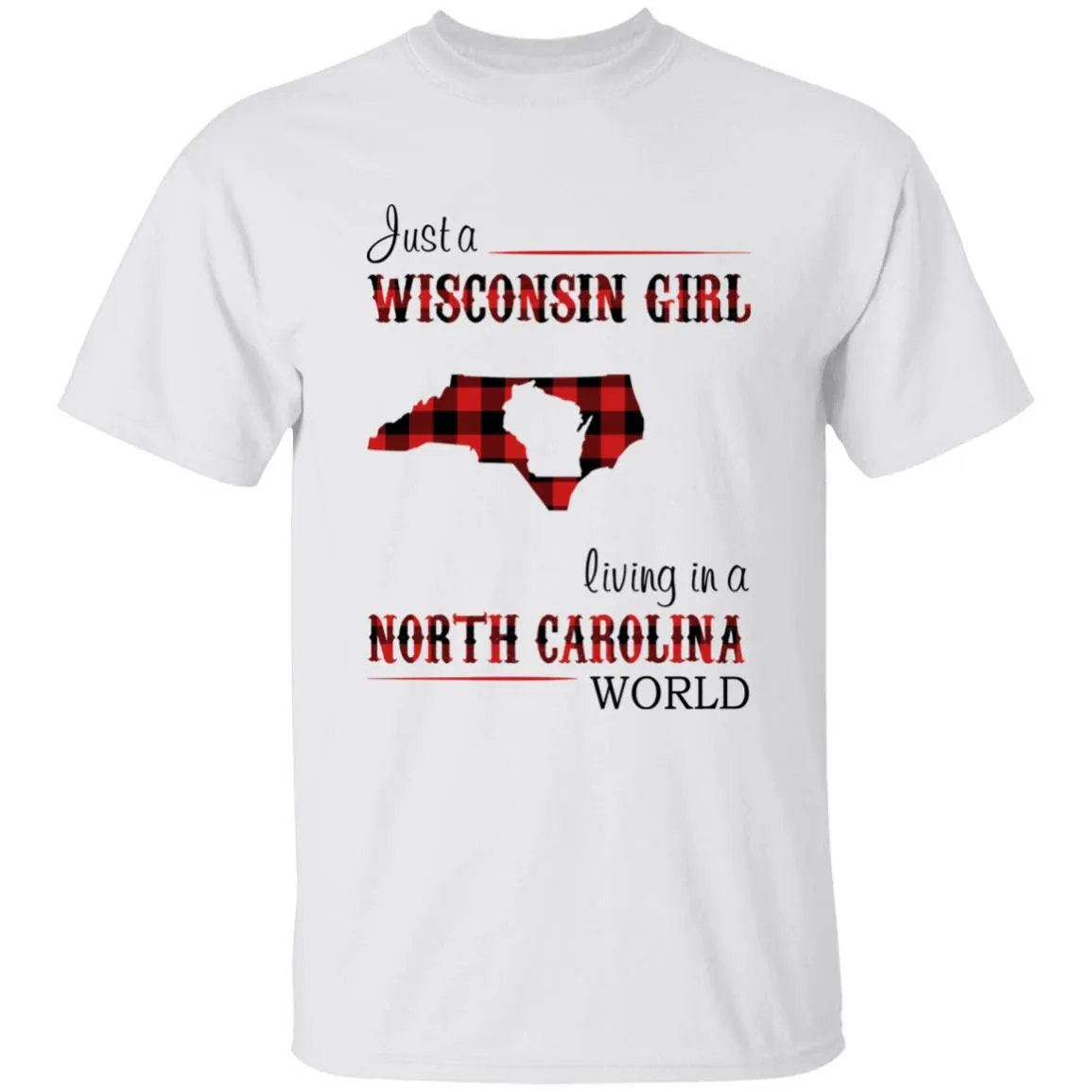 Just A Wisconsin Girl Living In A North Carolina World T-shirt