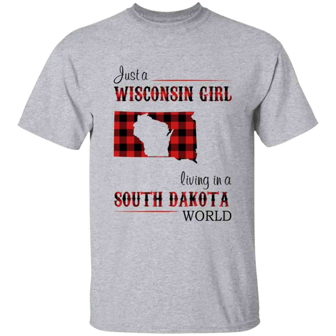 Just A Wisconsin Girl Living In A South Dakota World T-shirt