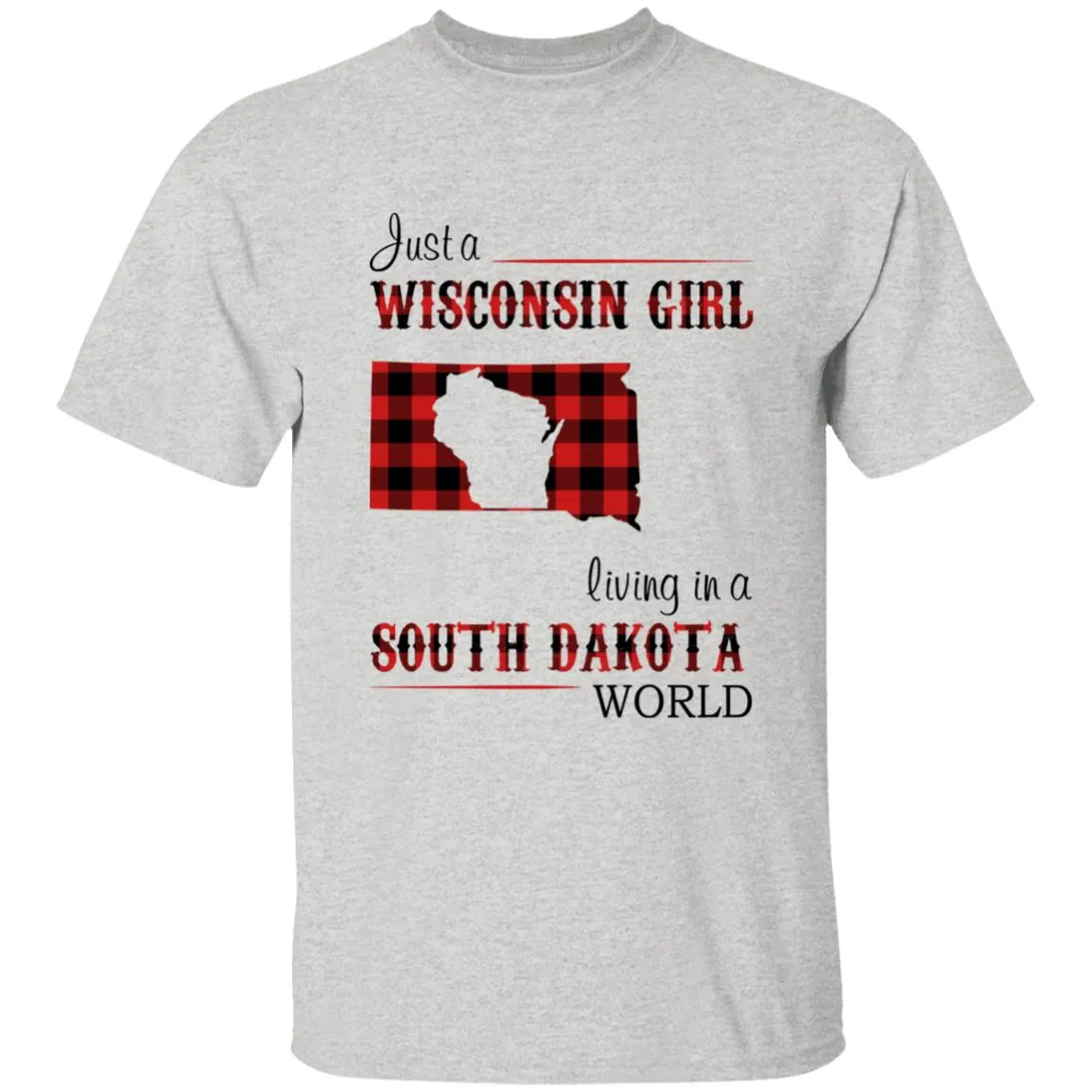 Just A Wisconsin Girl Living In A South Dakota World T-shirt