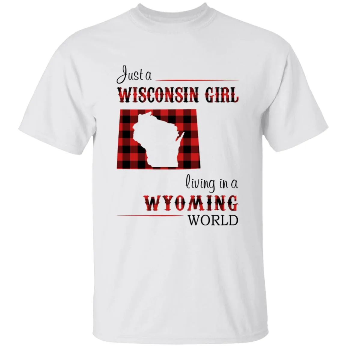 Just A Wisconsin Girl Living In A Wyoming World T-shirt