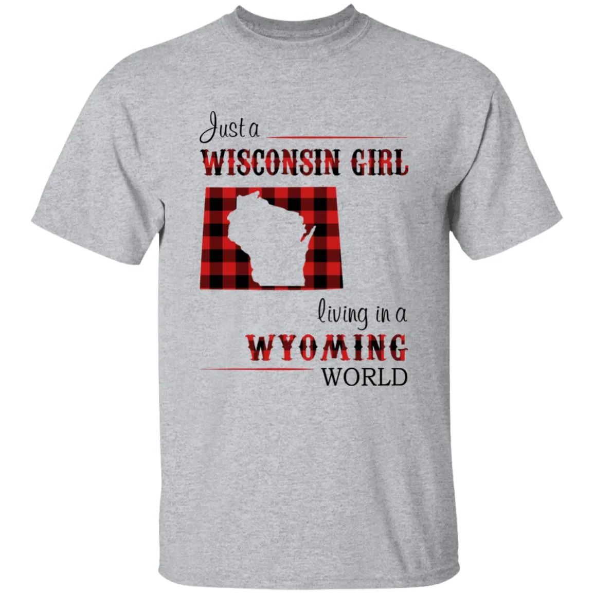 Just A Wisconsin Girl Living In A Wyoming World T-shirt