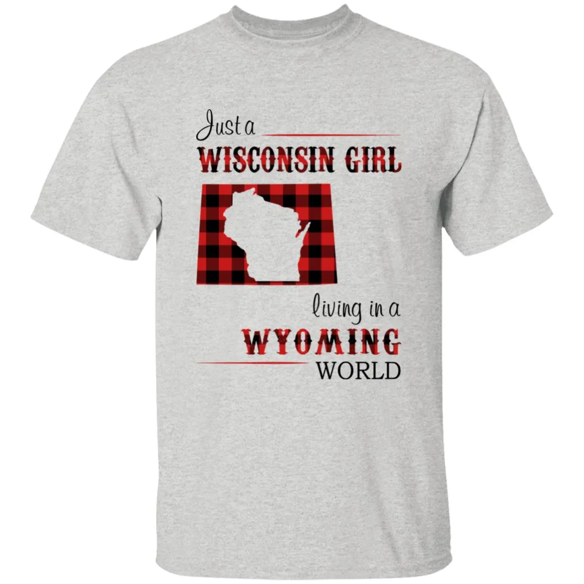 Just A Wisconsin Girl Living In A Wyoming World T-shirt