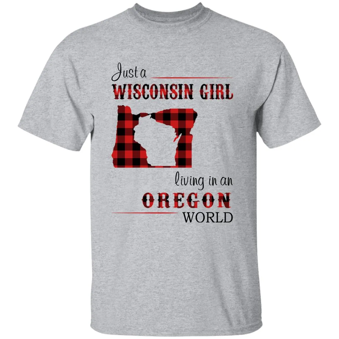Just A Wisconsin Girl Living In An Oregon World T-shirt