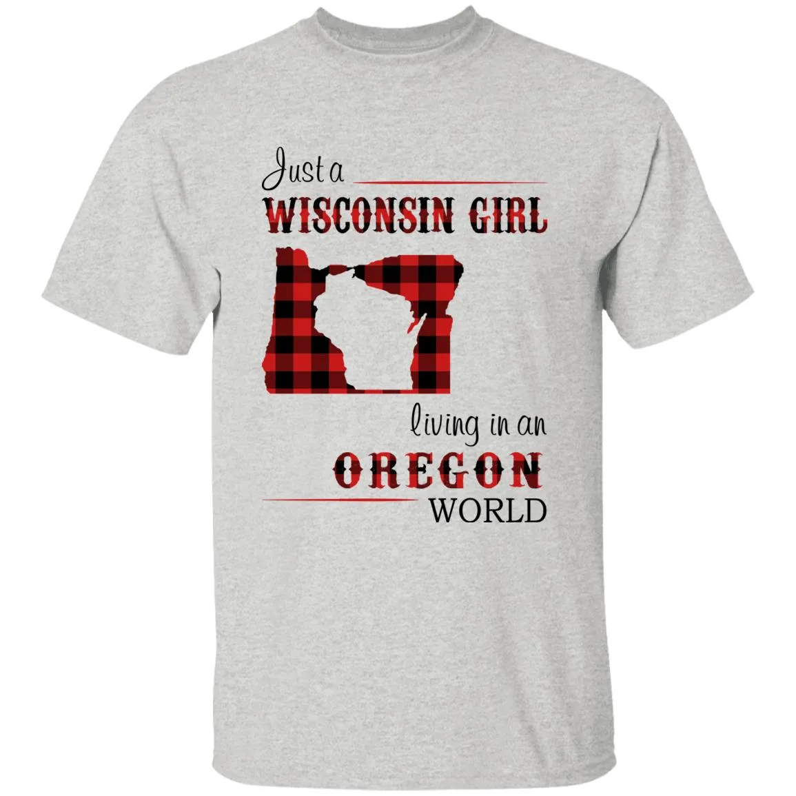 Just A Wisconsin Girl Living In An Oregon World T-shirt