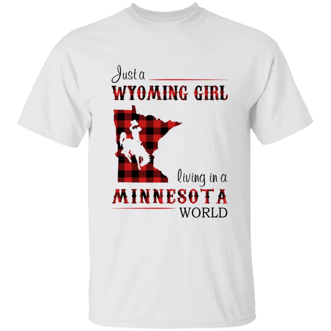 Just A Wyoming Girl Living In A Minnesota World T-shirt