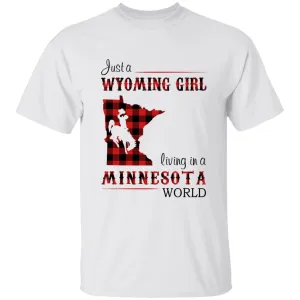 Just A Wyoming Girl Living In A Minnesota World T-shirt