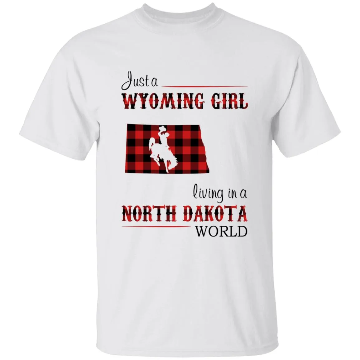 Just A Wyoming Girl Living In A North Dakota World T-shirt