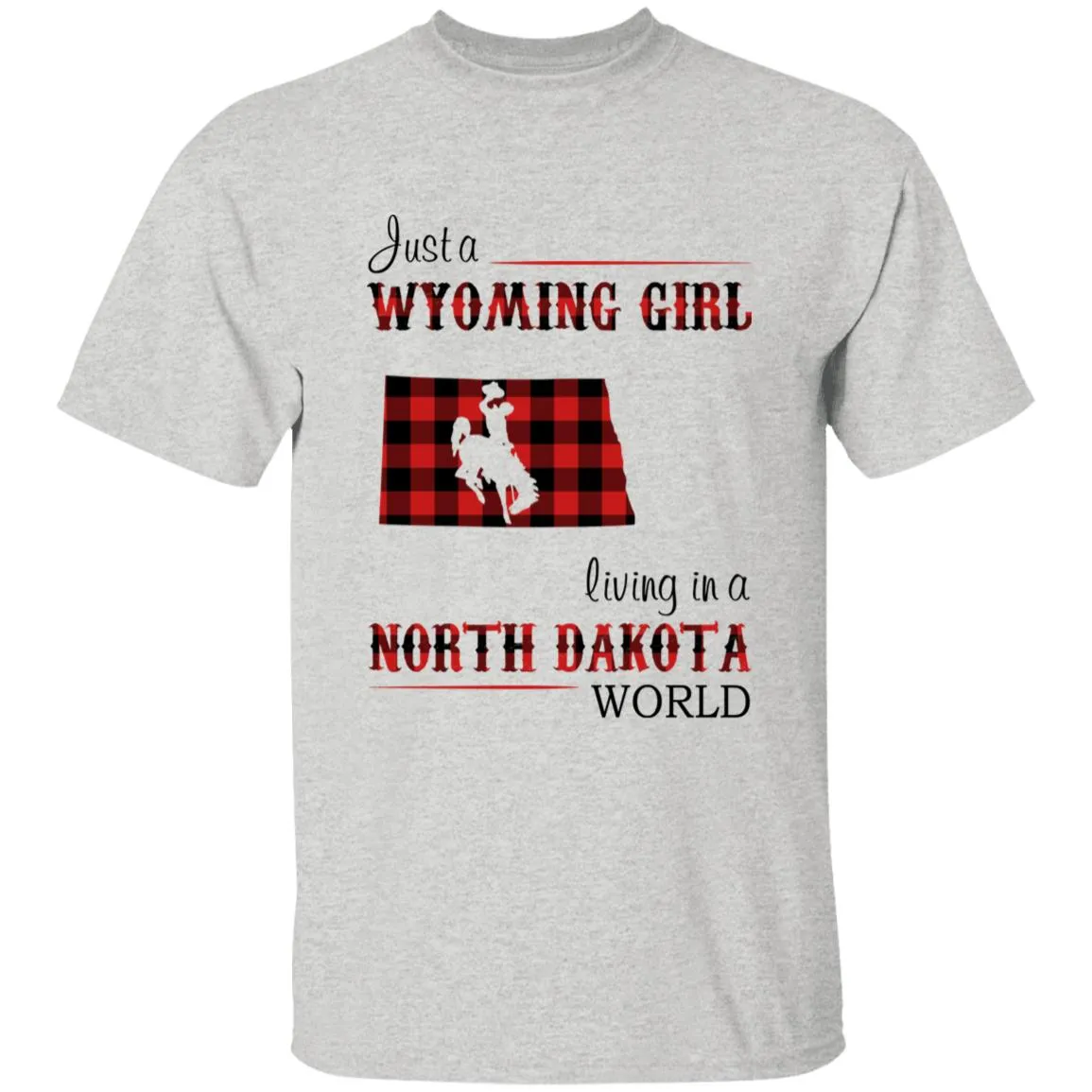 Just A Wyoming Girl Living In A North Dakota World T-shirt