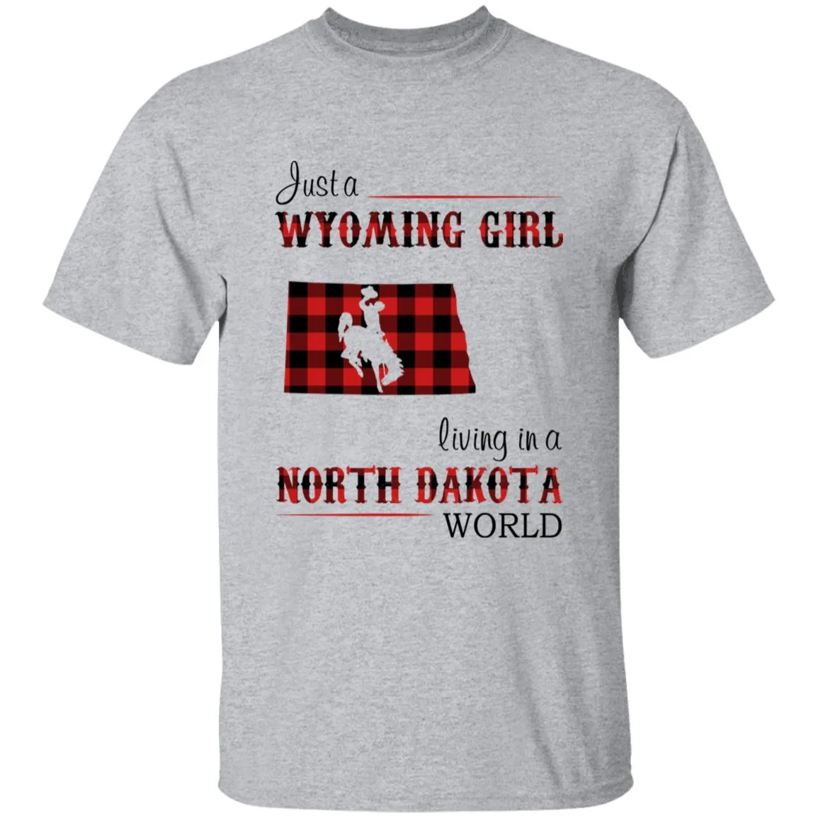 Just A Wyoming Girl Living In A North Dakota World T-shirt