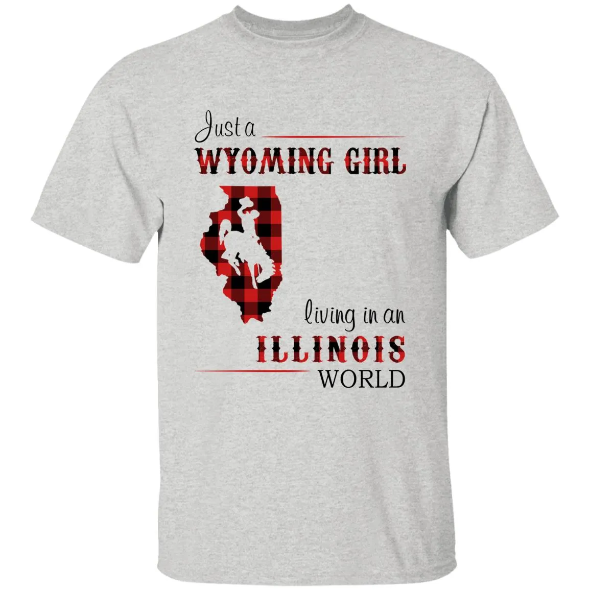 Just A Wyoming Girl Living In An Illinois World T-shirt