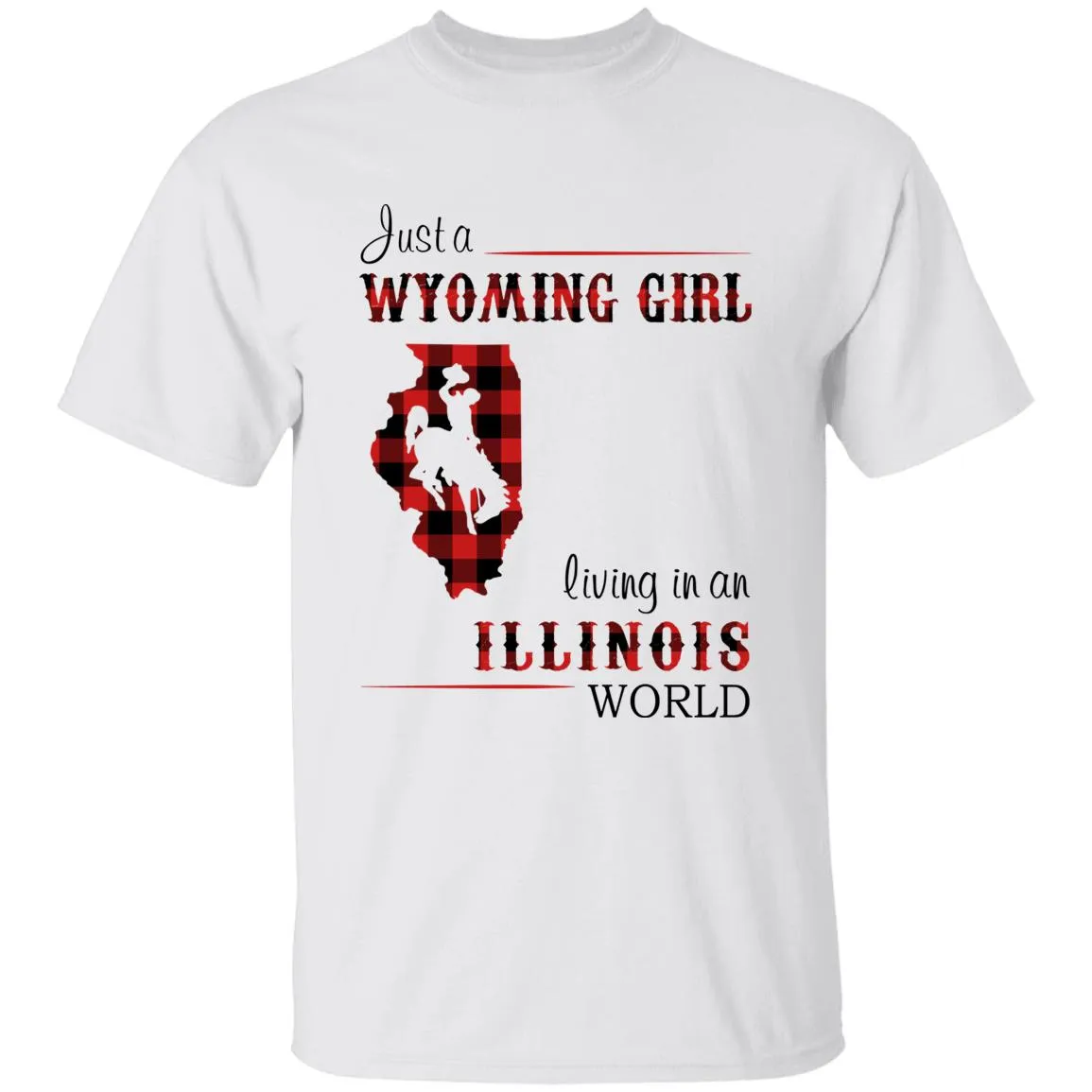 Just A Wyoming Girl Living In An Illinois World T-shirt