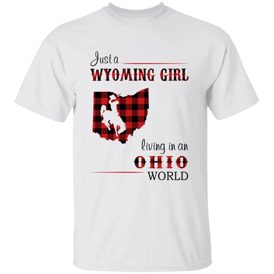 Just A Wyoming Girl Living In An Ohio World T-shirt