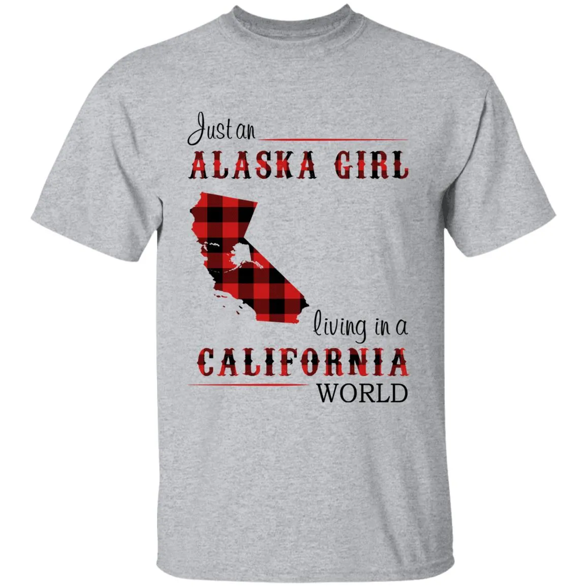Just An Alaska Girl Living In A California World T-shirt