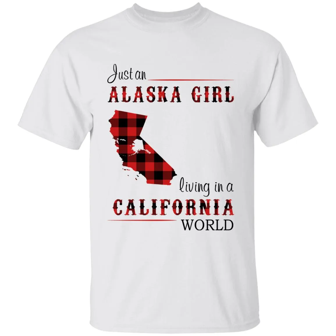 Just An Alaska Girl Living In A California World T-shirt