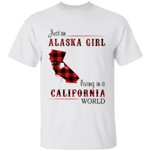 Just An Alaska Girl Living In A California World T-shirt