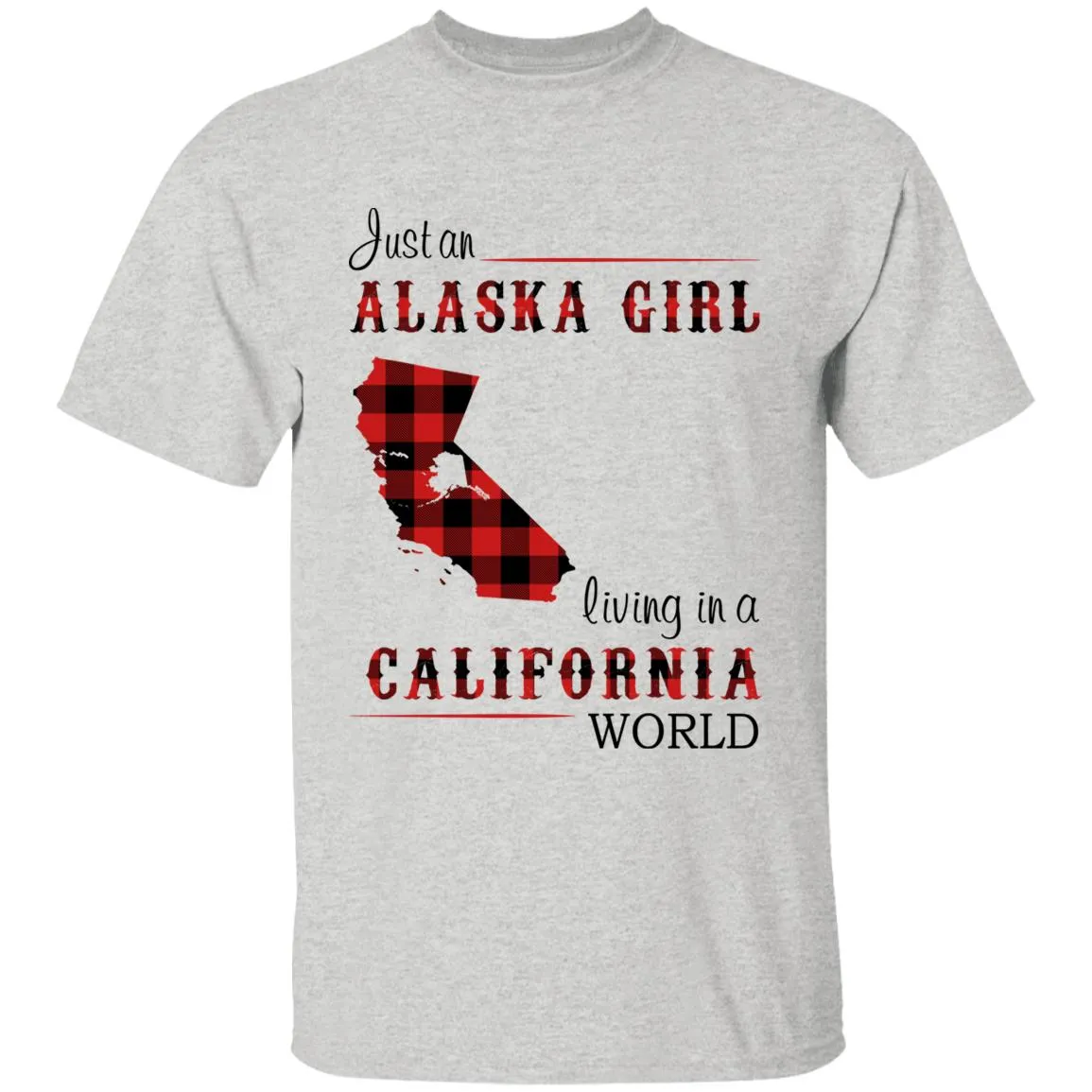 Just An Alaska Girl Living In A California World T-shirt