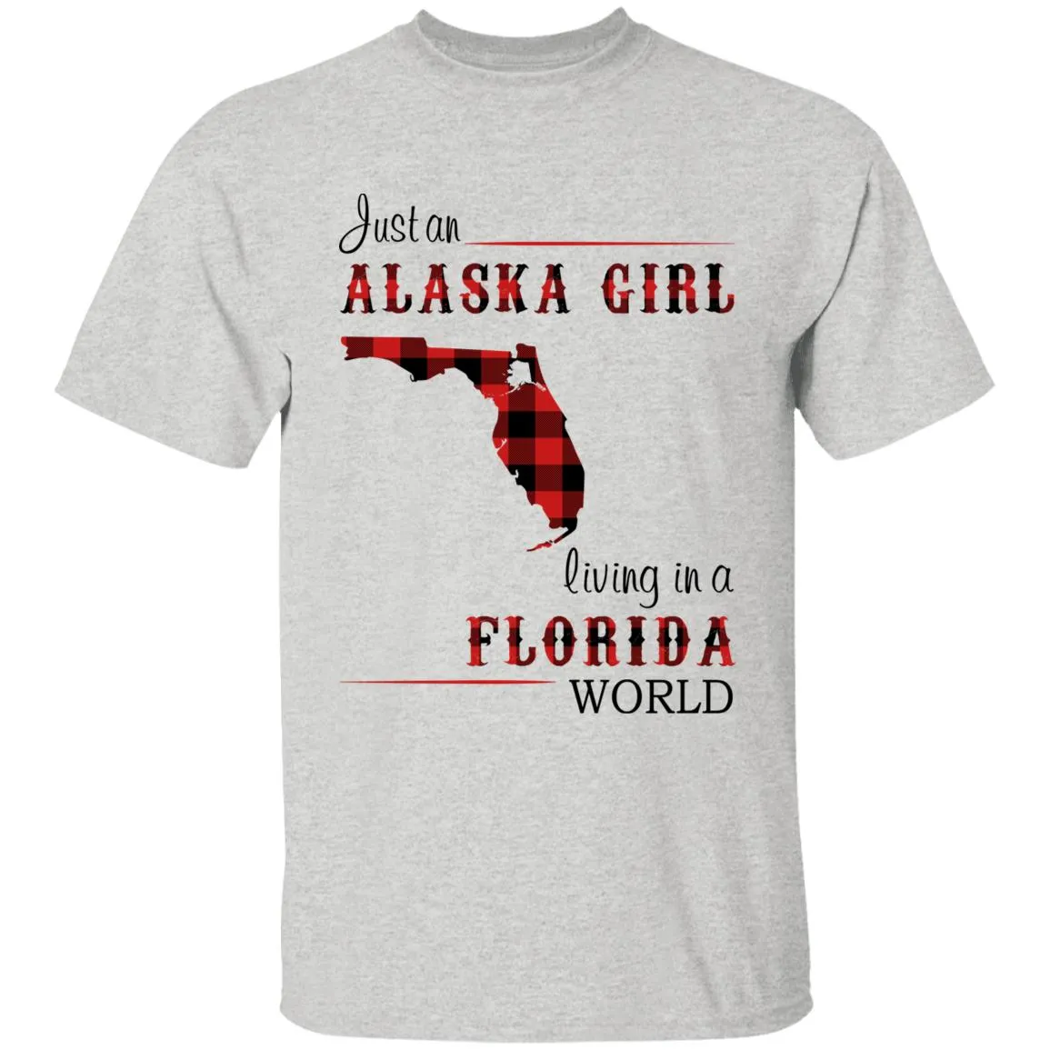 Just An Alaska Girl Living In A Florida World T-shirt