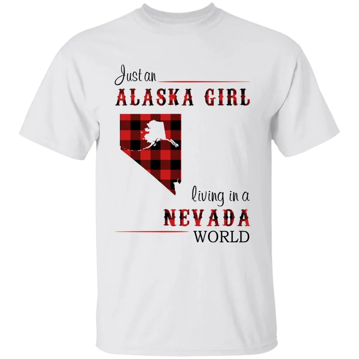 Just An Alaska Girl Living In A Nevada World T-shirt