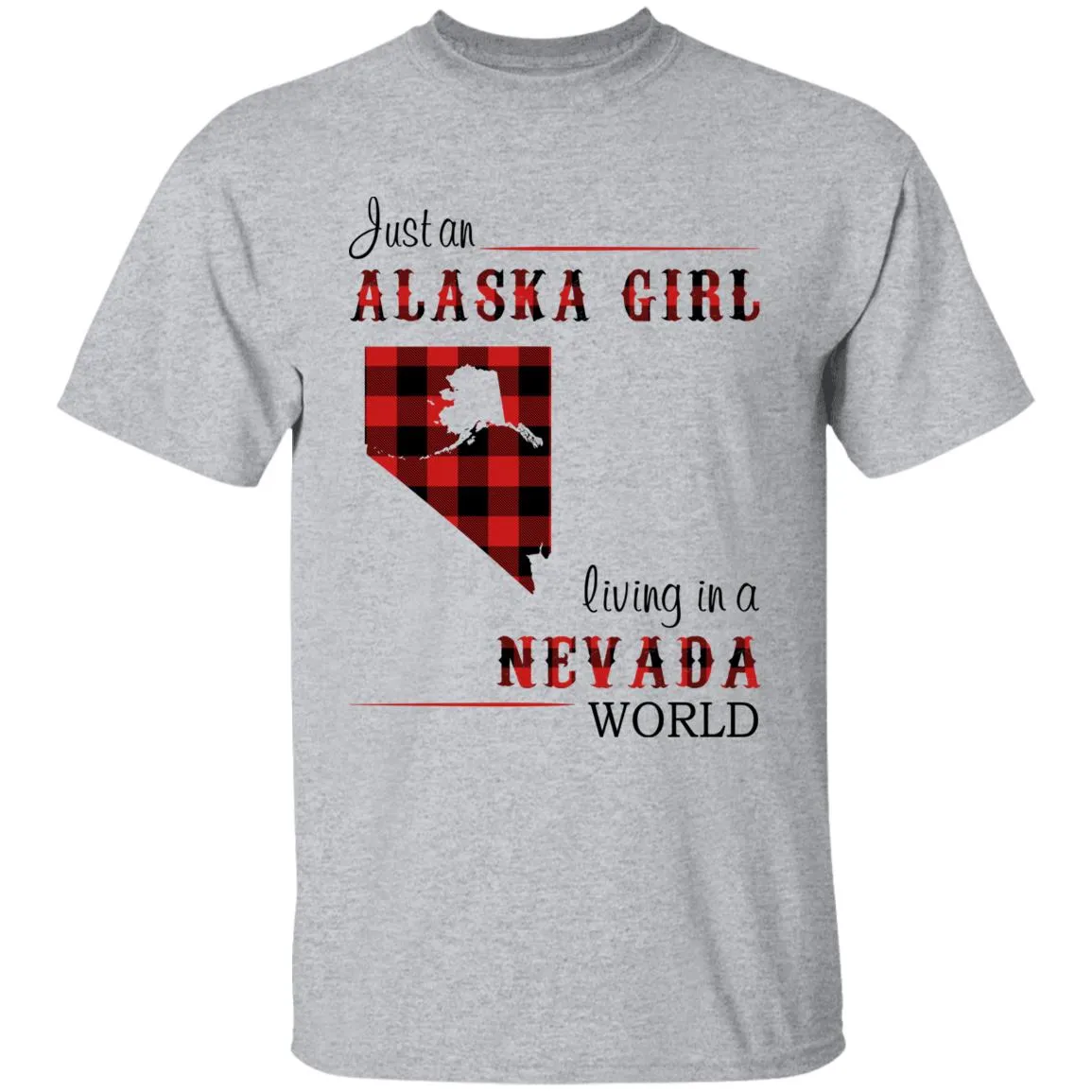 Just An Alaska Girl Living In A Nevada World T-shirt