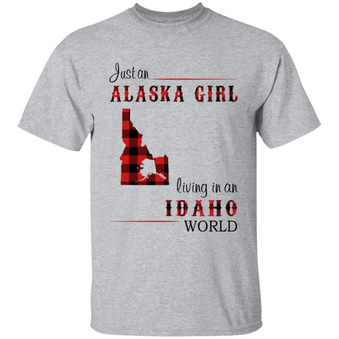 Just An Alaska Girl Living In An Idaho World T-shirt