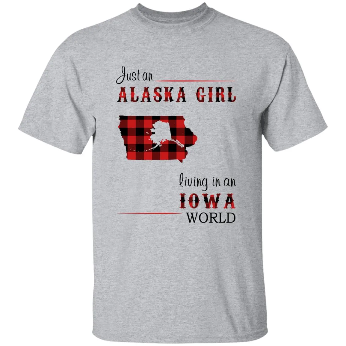 Just An Alaska Girl Living In An Iowa World T-shirt