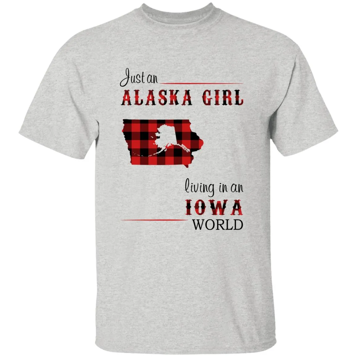 Just An Alaska Girl Living In An Iowa World T-shirt