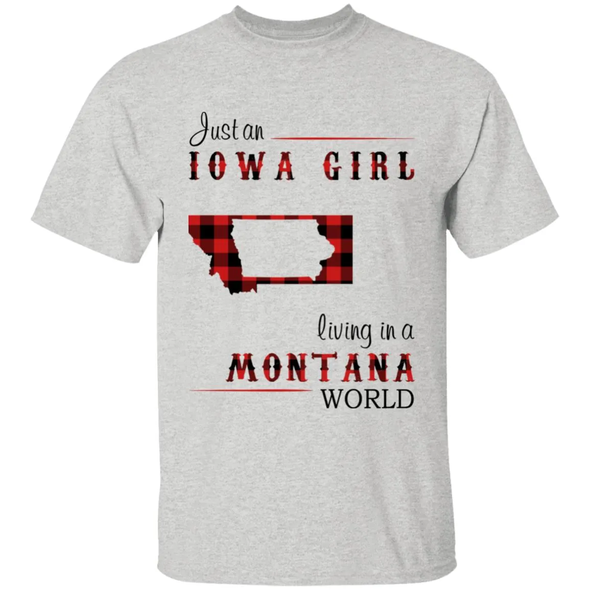 Just An Iowa Girl Living In A Montana World T-shirt