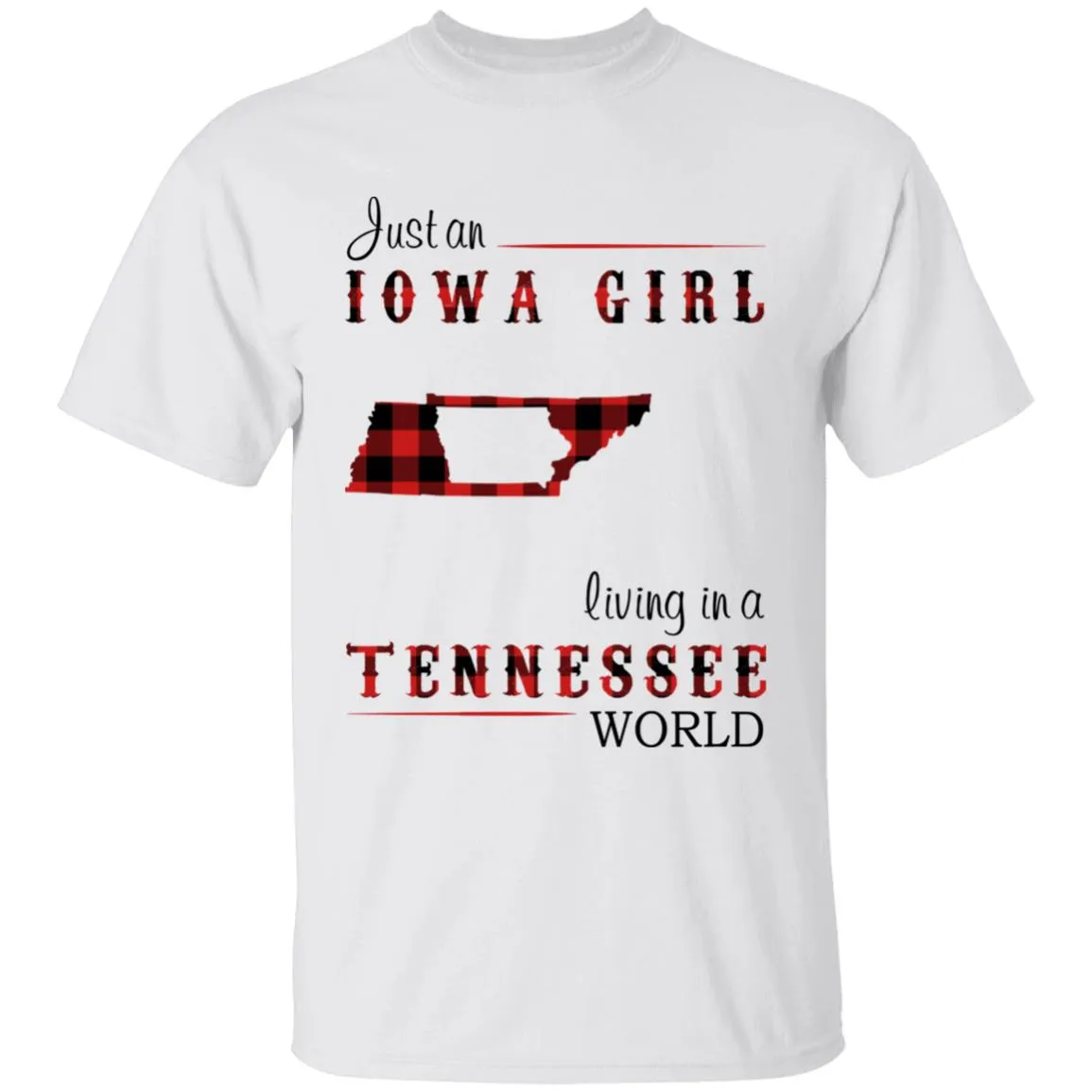 Just An Iowa Girl Living In A Tennessee World T-shirt