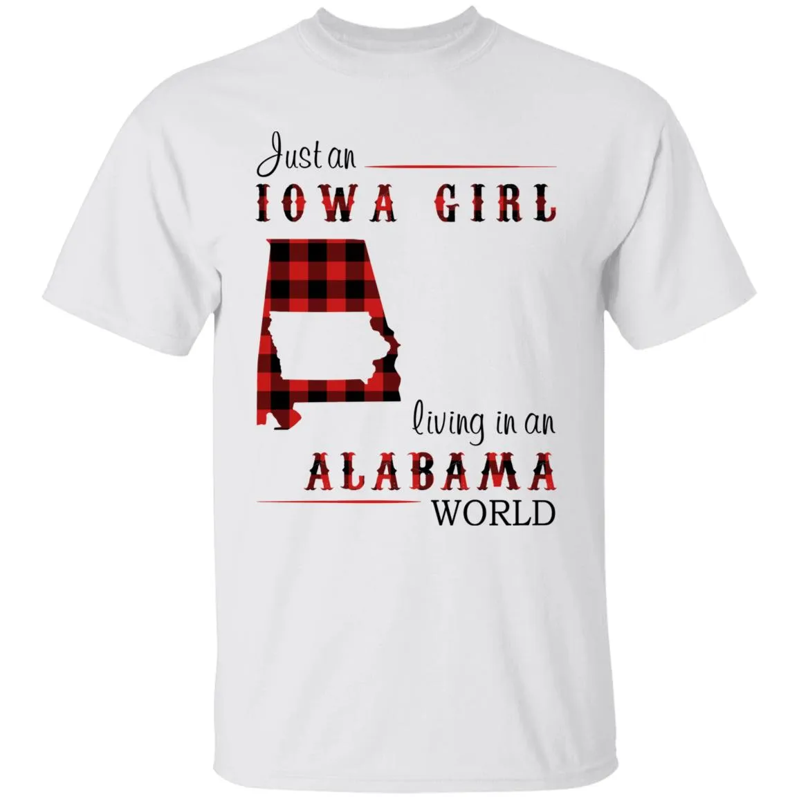 Just An Iowa Girl Living In An Alabama World T-shirt