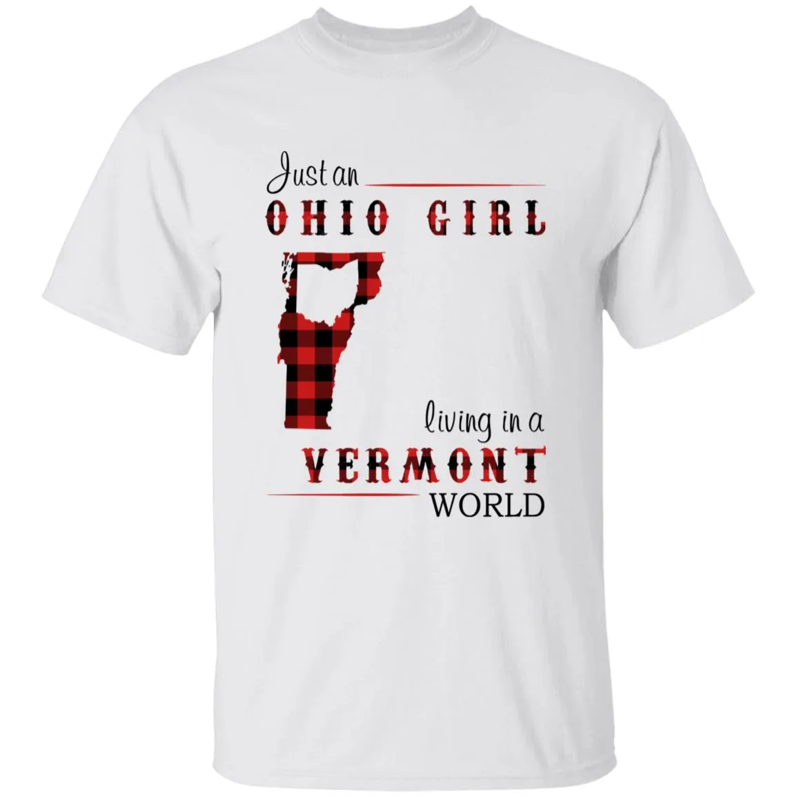 Just An Ohio Girl Living In A Vermont World T-shirt