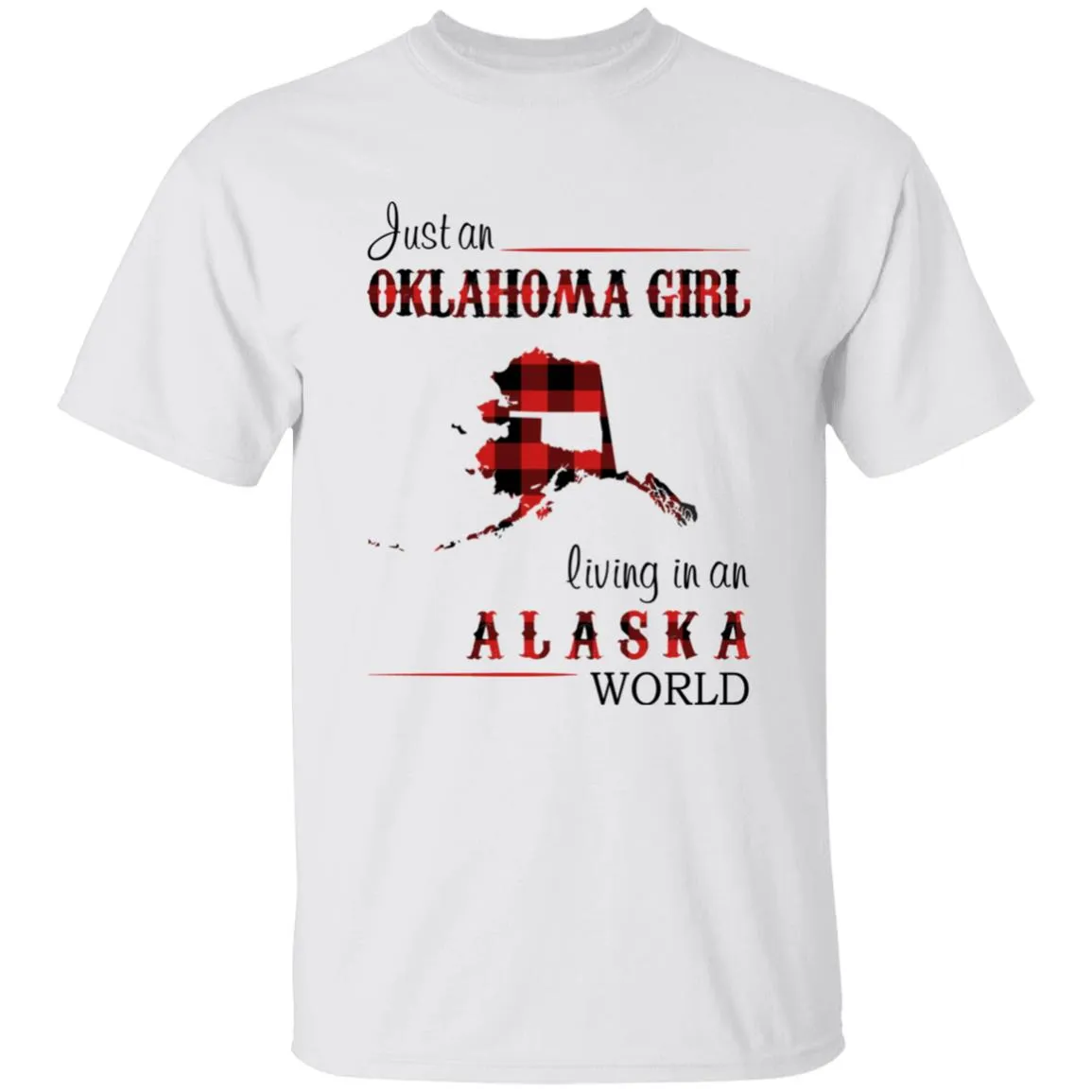 Just An Oklahoma Girl Living In An Alaska World T-shirt