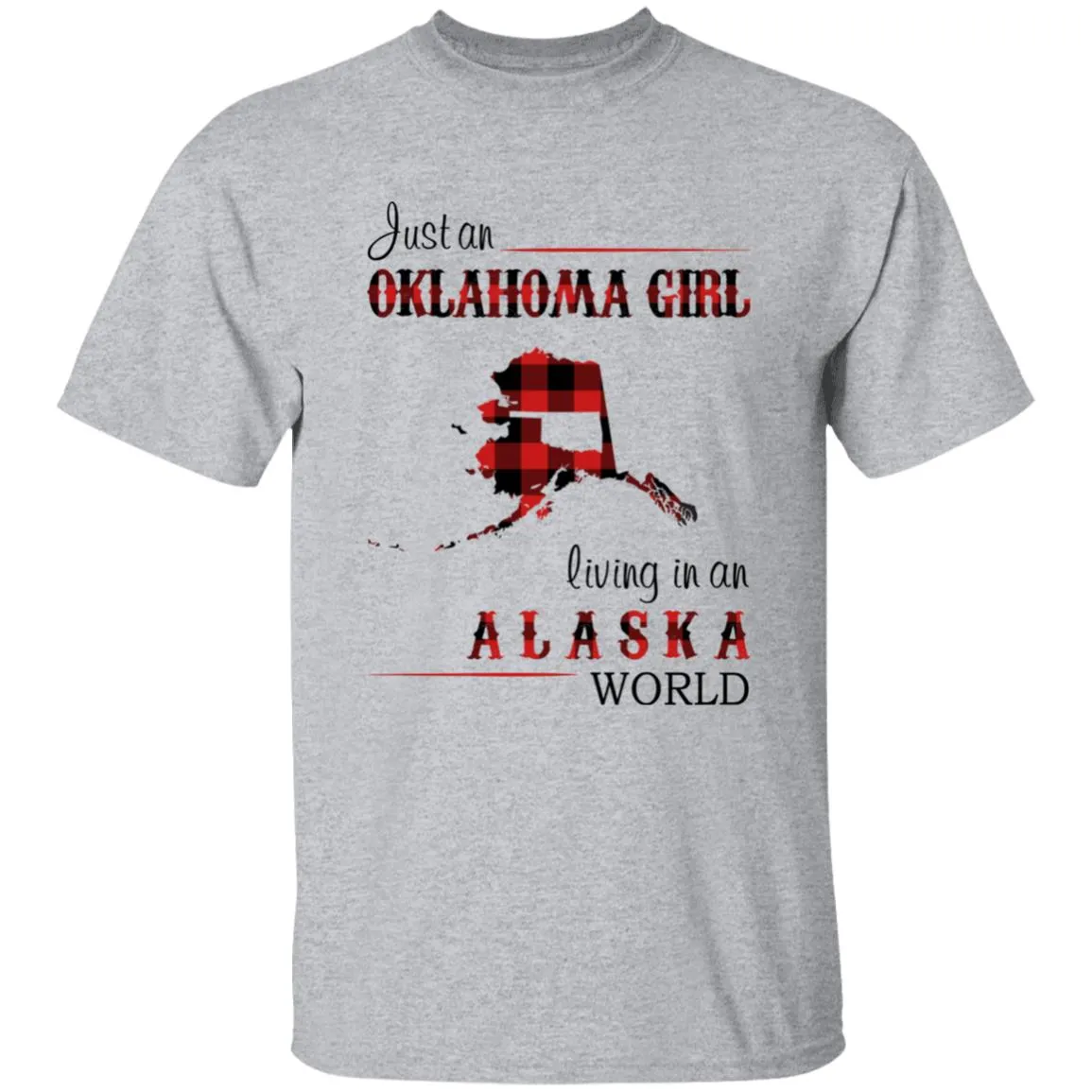 Just An Oklahoma Girl Living In An Alaska World T-shirt