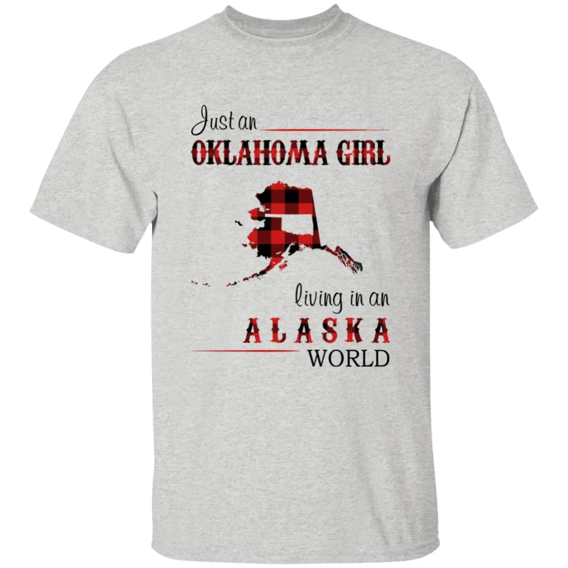 Just An Oklahoma Girl Living In An Alaska World T-shirt