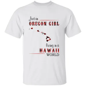 Just An Oregon Girl Living In A Hawaii World T-shirt